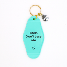 Load image into Gallery viewer, Bitch Don’t Lose Me Keychain
