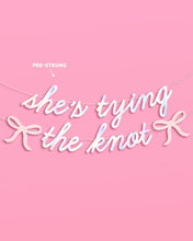 Load image into Gallery viewer, She&#39;s Tying the Knot Banner
