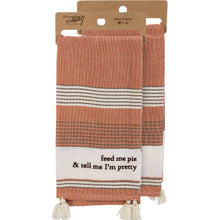 Load image into Gallery viewer, Feed Me Pie &amp; Tell Me I&#39;m Pretty Kitchen Towel
