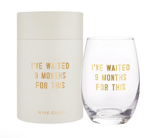 Stemless Wine Glass - I Have Waited 9 Months for This