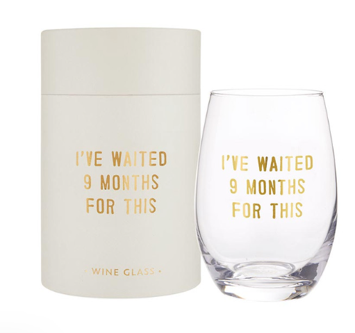 Stemless Wine Glass - I Have Waited 9 Months for This