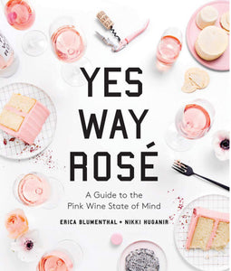 Yes Way Rosé: A Guide to the Pink Wine State of Mind